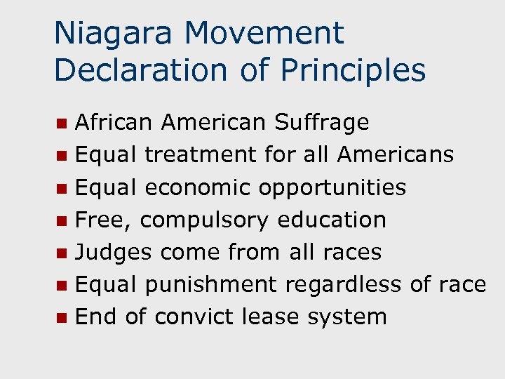 Niagara Movement Declaration of Principles African American Suffrage n Equal treatment for all Americans