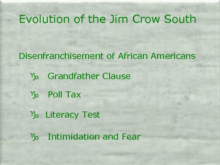 Evolution of the Jim Crow South Disenfranchisement of African Americans g Grandfather Clause g