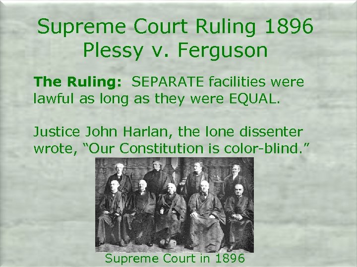Supreme Court Ruling 1896 Plessy v. Ferguson The Ruling: SEPARATE facilities were lawful as