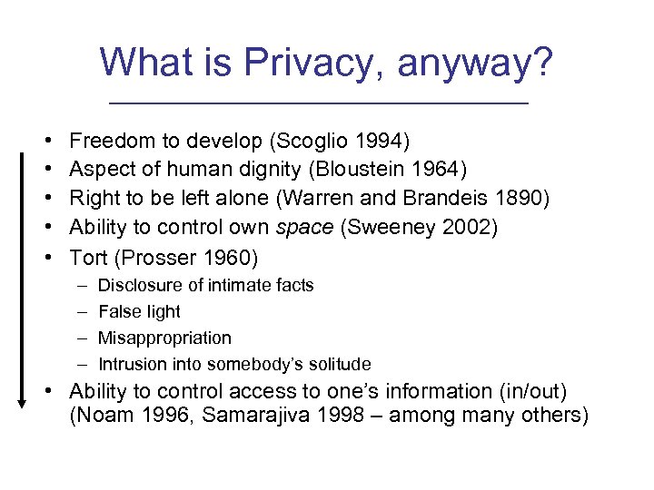 What is Privacy, anyway? • • • Freedom to develop (Scoglio 1994) Aspect of