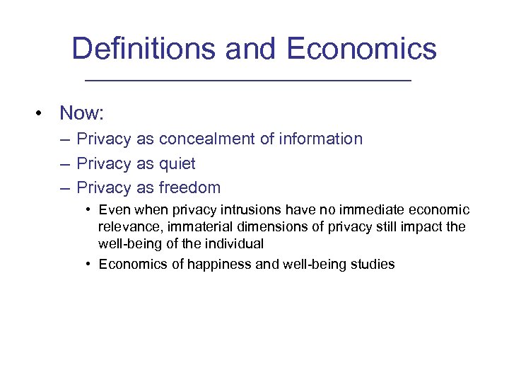 Definitions and Economics • Now: – Privacy as concealment of information – Privacy as