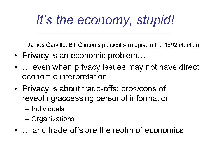 It’s the economy, stupid! James Carville, Bill Clinton’s political strategist in the 1992 election