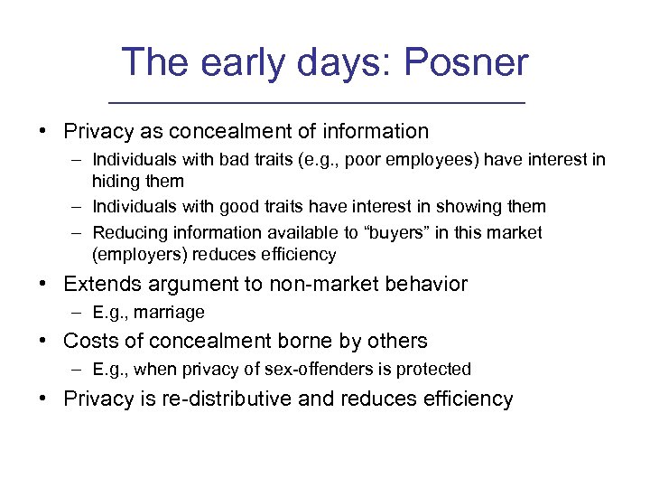 The early days: Posner • Privacy as concealment of information – Individuals with bad