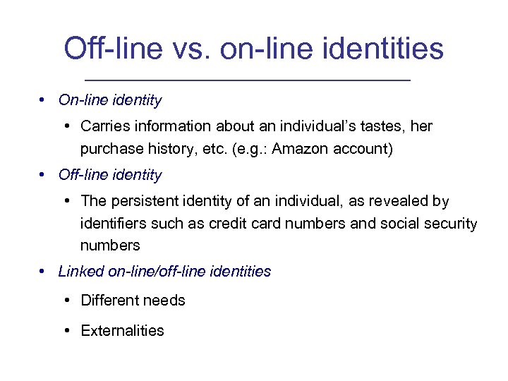 Off-line vs. on-line identities • On-line identity • Carries information about an individual’s tastes,