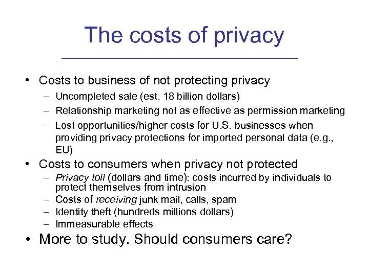 The costs of privacy • Costs to business of not protecting privacy – Uncompleted