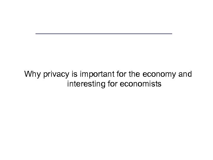 Why privacy is important for the economy and interesting for economists 