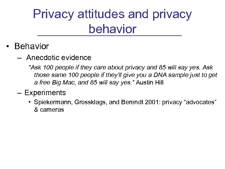 Privacy attitudes and privacy behavior • Behavior – Anecdotic evidence “Ask 100 people if