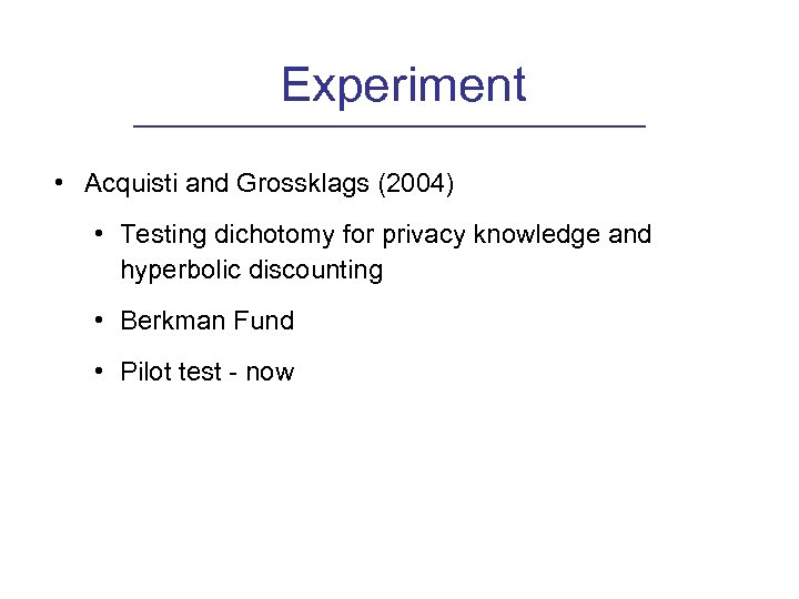 Experiment • Acquisti and Grossklags (2004) • Testing dichotomy for privacy knowledge and hyperbolic