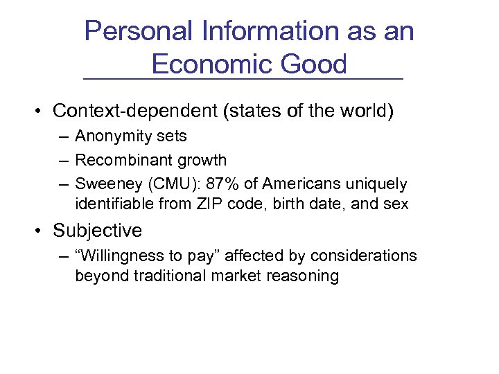 Personal Information as an Economic Good • Context-dependent (states of the world) – Anonymity