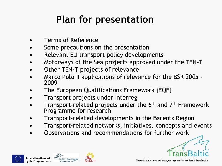 Plan for presentation • • • Terms of Reference Some precautions on the presentation