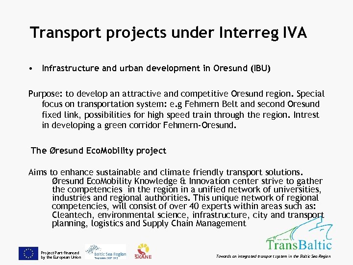 Transport projects under Interreg IVA • Infrastructure and urban development in Oresund (IBU) Purpose: