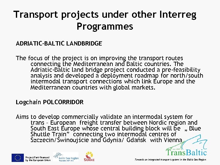 Transport projects under other Interreg Programmes ADRIATIC-BALTIC LANDBRIDGE The focus of the project is