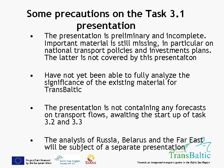 Some precautions on the Task 3. 1 presentation • The presentation is preliminary and