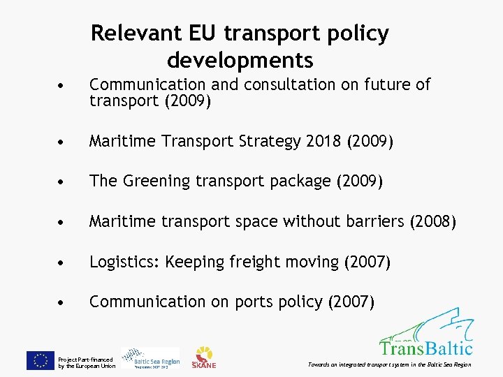 Relevant EU transport policy developments • Communication and consultation on future of transport (2009)