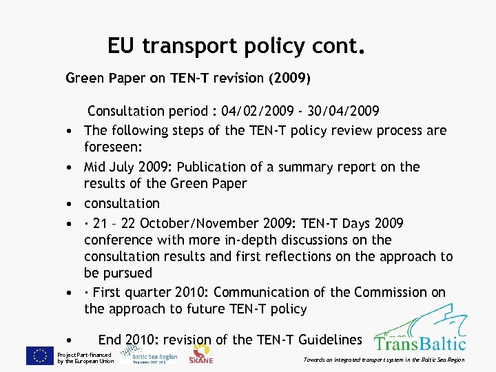 EU transport policy cont. Green Paper on TEN-T revision (2009) • • • Consultation