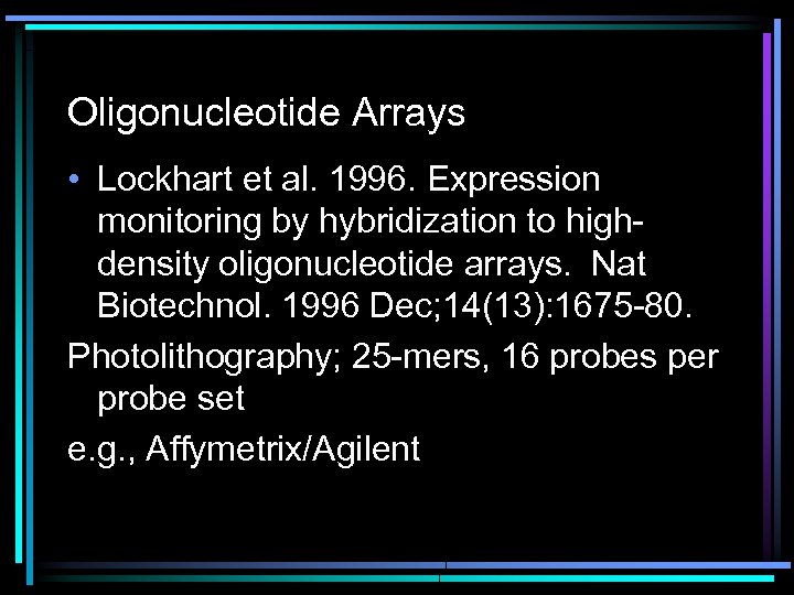 Oligonucleotide Arrays • Lockhart et al. 1996. Expression monitoring by hybridization to highdensity oligonucleotide