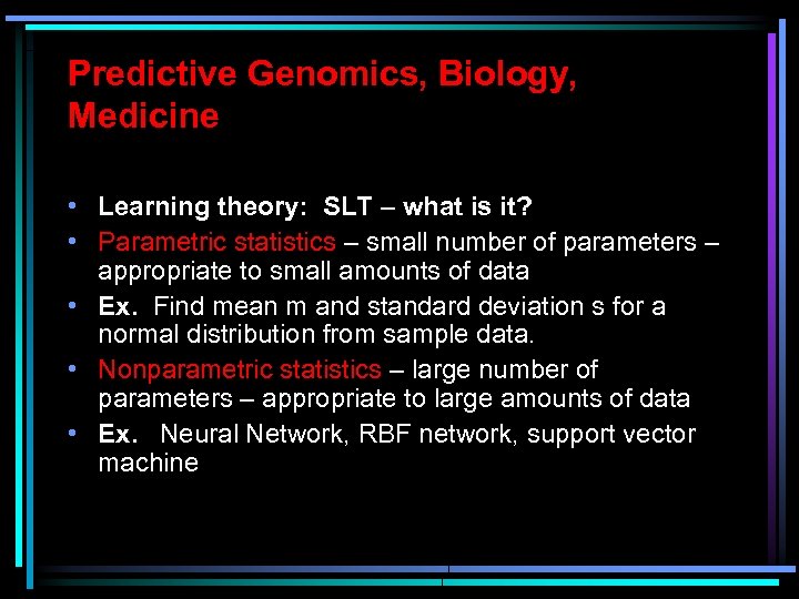 Predictive Genomics, Biology, Medicine • Learning theory: SLT – what is it? • Parametric