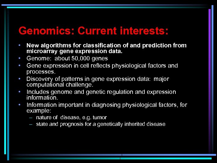 Genomics: Current interests: • New algorithms for classification of and prediction from microarray gene