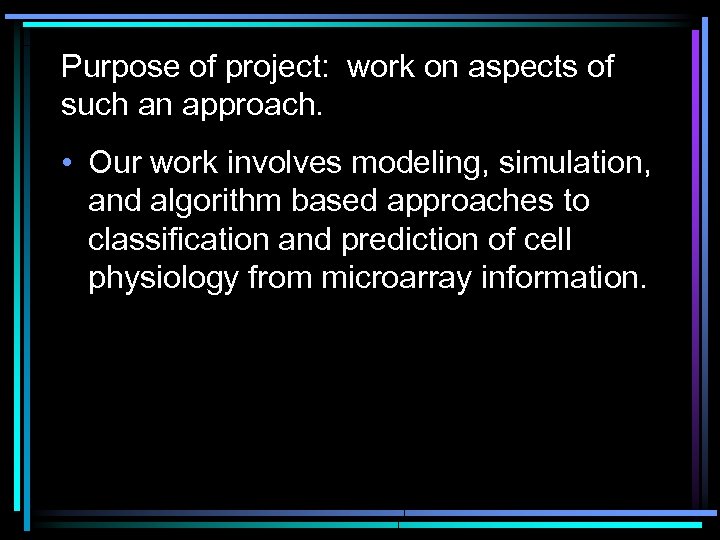 Purpose of project: work on aspects of such an approach. • Our work involves