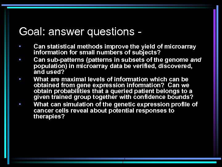 Goal: answer questions • • Can statistical methods improve the yield of microarray information
