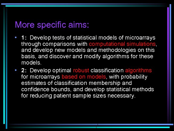 More specific aims: • 1: Develop tests of statistical models of microarrays through comparisons