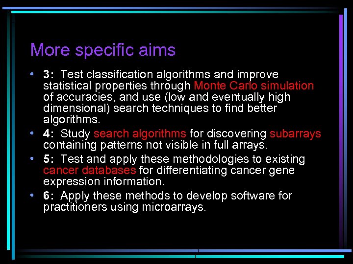 More specific aims • 3: Test classification algorithms and improve statistical properties through Monte