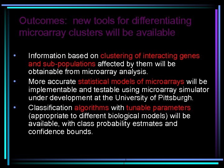 Outcomes: new tools for differentiating microarray clusters will be available • • • Information