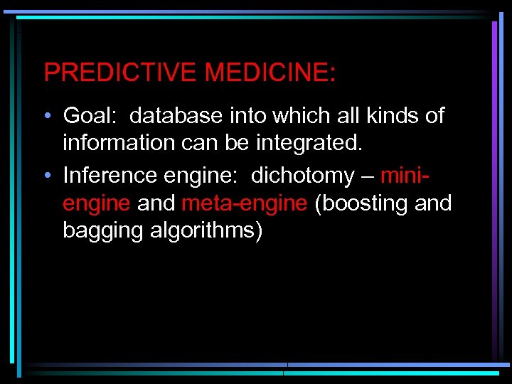 PREDICTIVE MEDICINE: • Goal: database into which all kinds of information can be integrated.