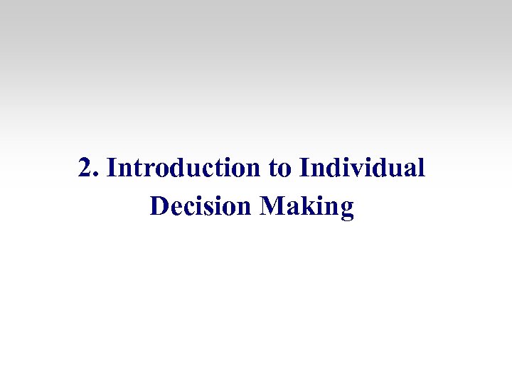 2. Introduction to Individual Decision Making 