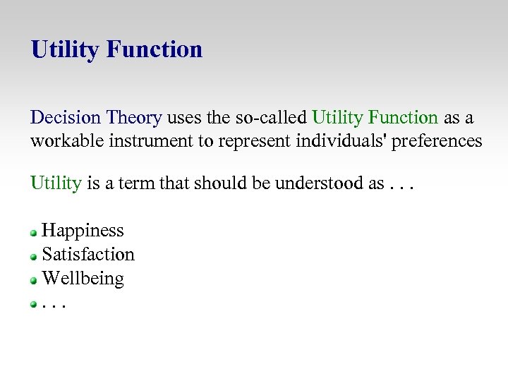 Utility Function Decision Theory uses the so-called Utility Function as a workable instrument to