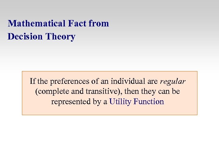 Mathematical Fact from Decision Theory If the preferences of an individual are regular (complete