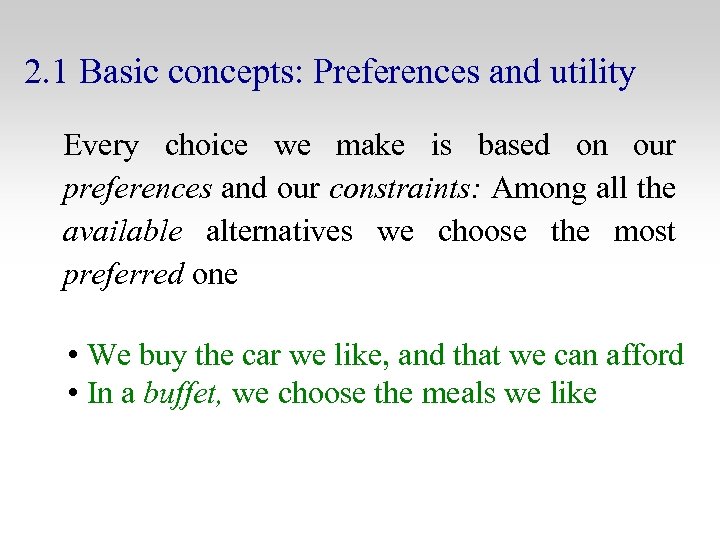 2. 1 Basic concepts: Preferences and utility Every choice we make is based on