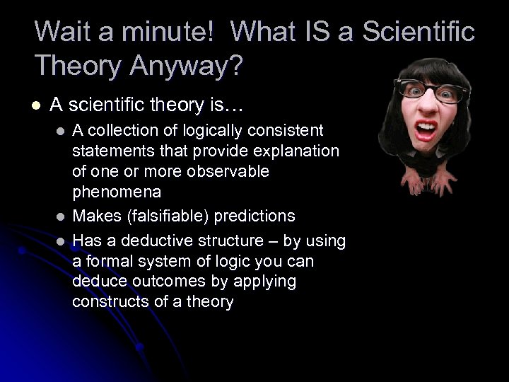 Wait a minute! What IS a Scientific Theory Anyway? l A scientific theory is…