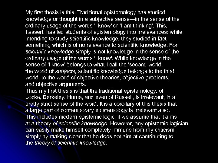 My first thesis is this. Traditional epistemology has studied knowledge or thought in a