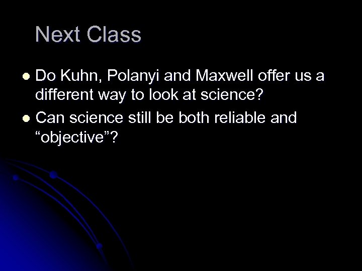 Next Class Do Kuhn, Polanyi and Maxwell offer us a different way to look