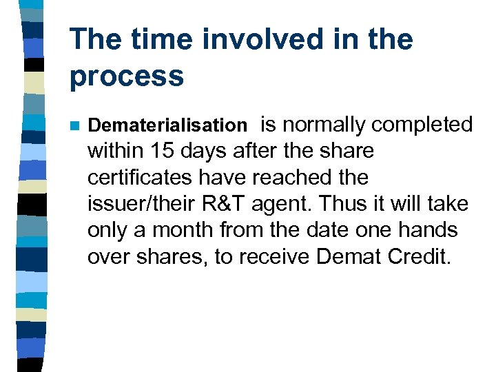 The time involved in the process n Dematerialisation is normally completed within 15 days