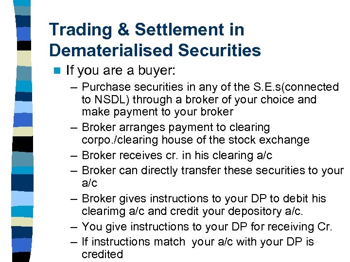 Trading & Settlement in Dematerialised Securities n If you are a buyer: – Purchase