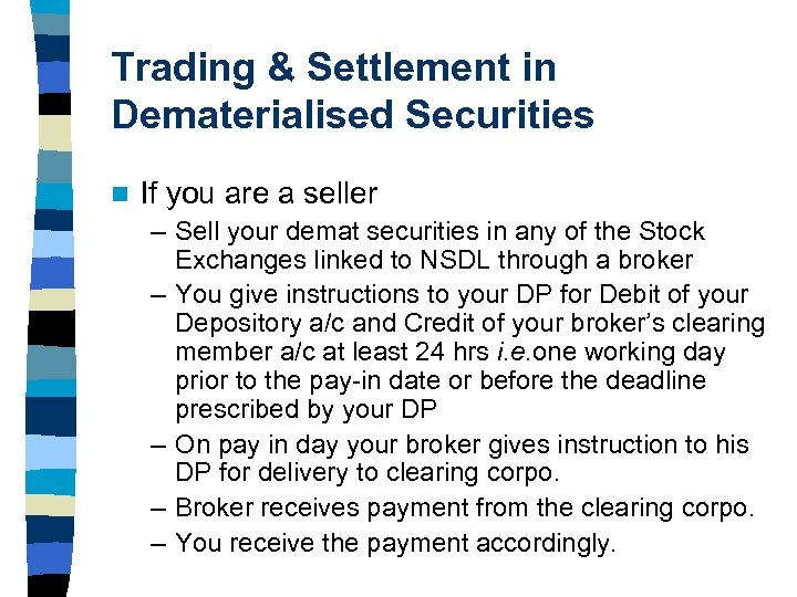 Trading & Settlement in Dematerialised Securities n If you are a seller – Sell