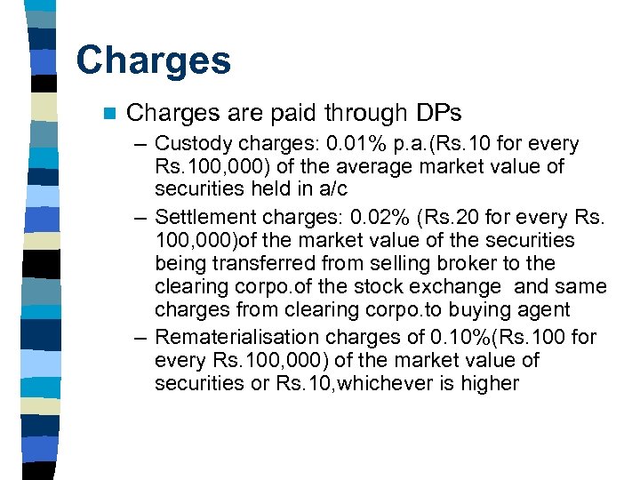 Charges n Charges are paid through DPs – Custody charges: 0. 01% p. a.