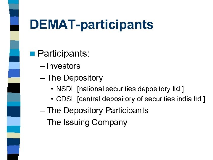 DEMAT-participants n Participants: – Investors – The Depository • NSDL [national securities depository ltd.