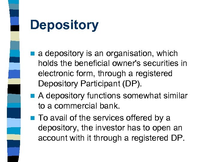 Depository a depository is an organisation, which holds the beneficial owner's securities in electronic