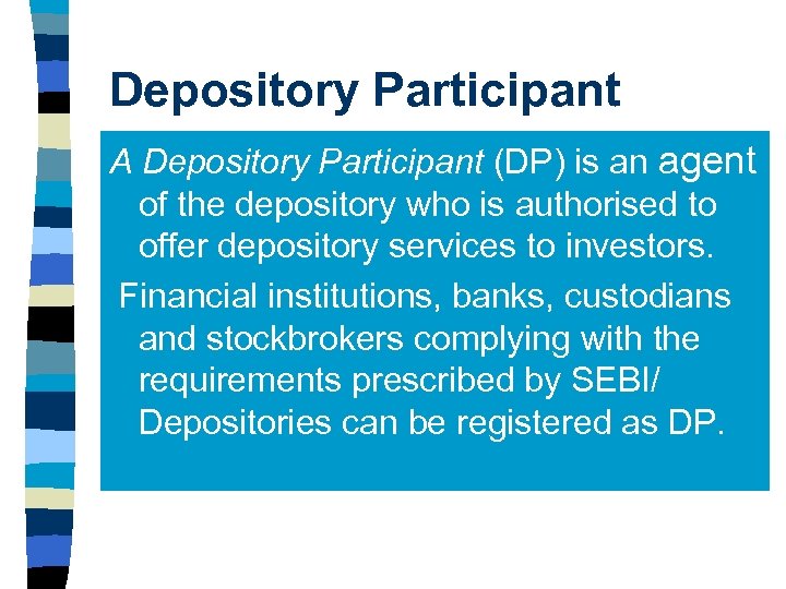 Depository Participant A Depository Participant (DP) is an agent of the depository who is