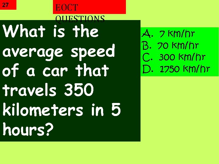 27 EOCT QUESTIONS What is the average speed of a car that travels 350