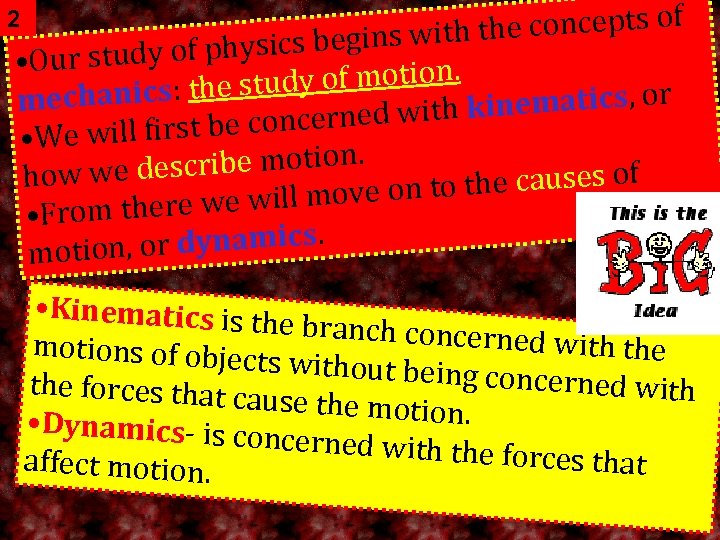 he concepts of sics begins with t Our study of phy • study of