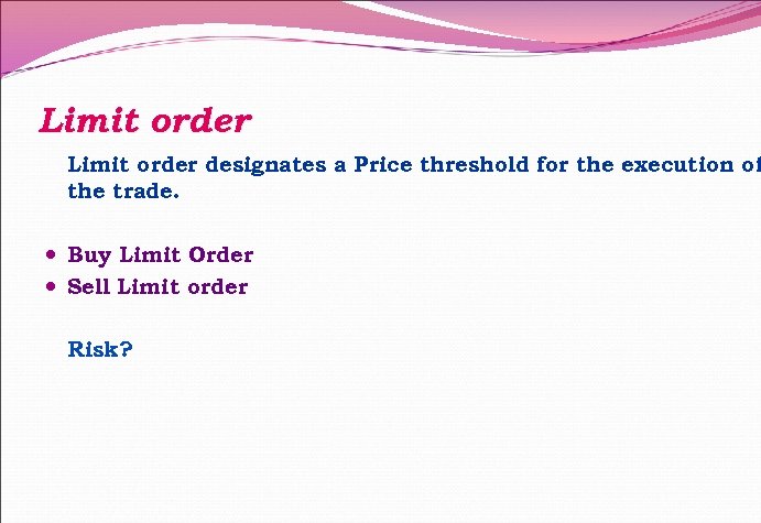 Limit order designates a Price threshold for the execution of the trade. Buy Limit