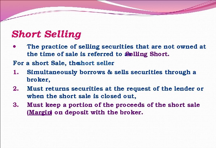 Short Selling The practice of selling securities that are not owned at the time
