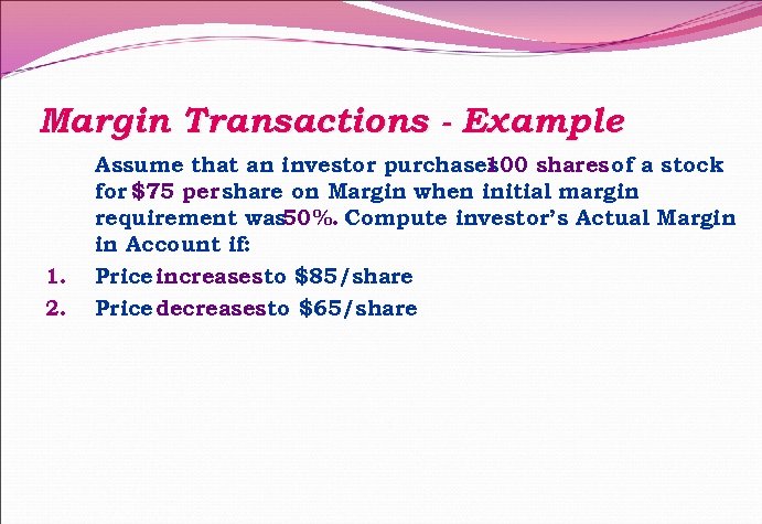 Margin Transactions - Example 1. 2. Assume that an investor purchases 100 shares of