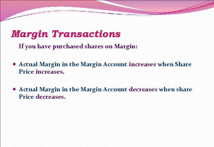 Margin Transactions If you have purchased shares on Margin: Actual Margin in the Margin