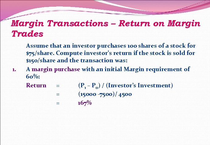 Margin Transactions – Return on Margin Trades 1. Assume that an investor purchases 100