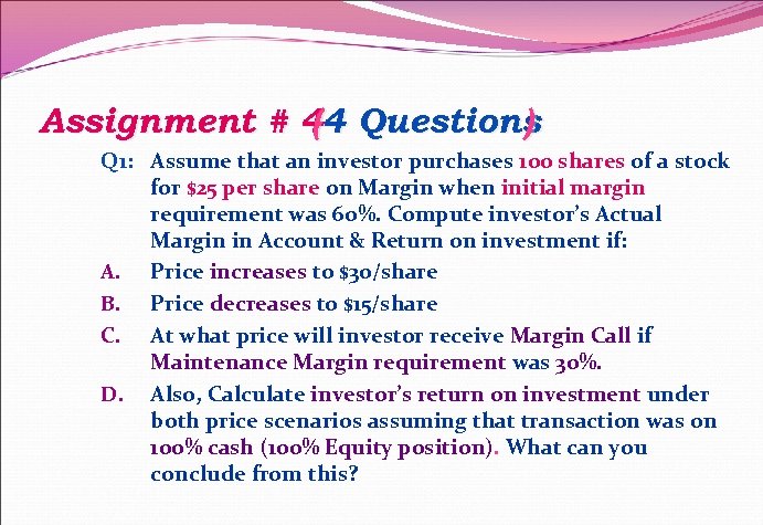 Assignment # 44 Questions ( ) Q 1: Assume that an investor purchases 100